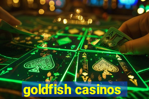 goldfish casinos